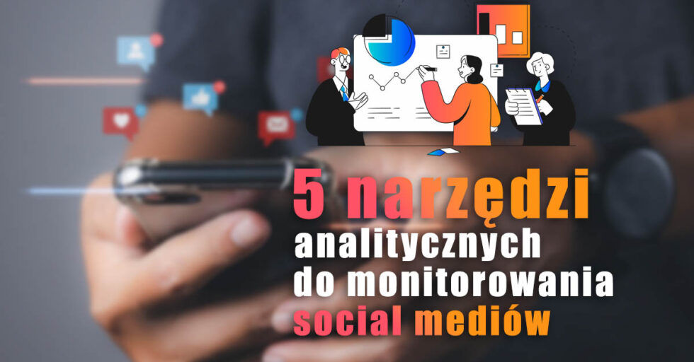 5 najlepszych narzędzi analitycznych do social media