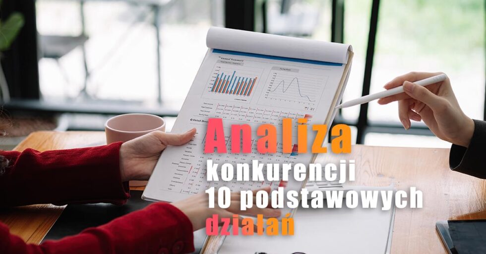 Analiza konkurencji - 10 podstawowych działań jak wykonać analizę konkurencji