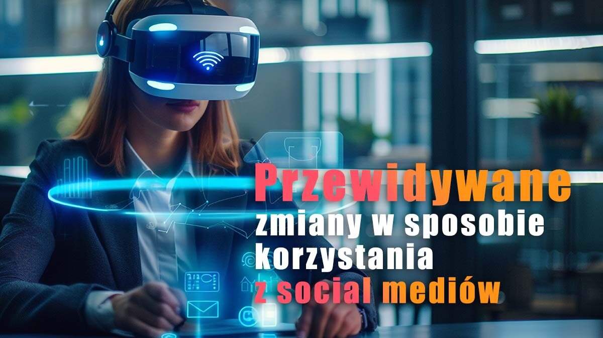 zmiany w social media w najbliższej przyszłości