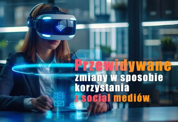 zZmiany w social media w najbliższej przyszłości zmiany w social media w najbliższej przyszłości
