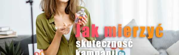 Jak mierzyć skuteczność kampanii influencerskich