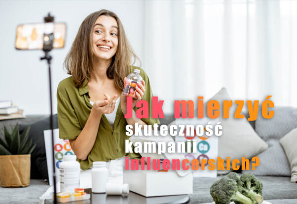 Jak mierzyć skuteczność kampanii influencerskich? Jak mierzyć skuteczność kampanii influencerskich