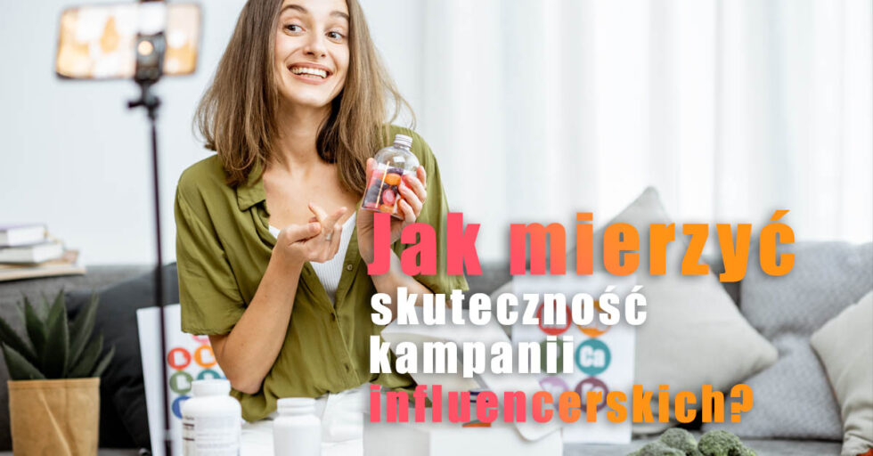 Jak mierzyć skuteczność kampanii influencerskich